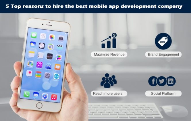 5 Top reasons to hire the best mobile app development company 5 Top reasons to hire the best mobile app development company